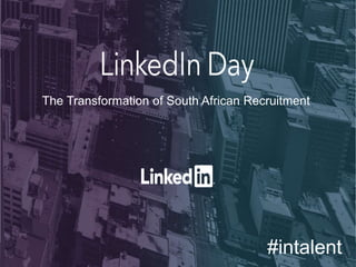 The Transformation of South African Recruitment
#intalent
 