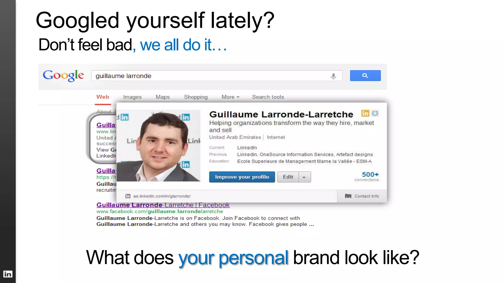 Googled yourself lately?
What does your personal brand look like?
Don’t feel bad, we all do it…
 