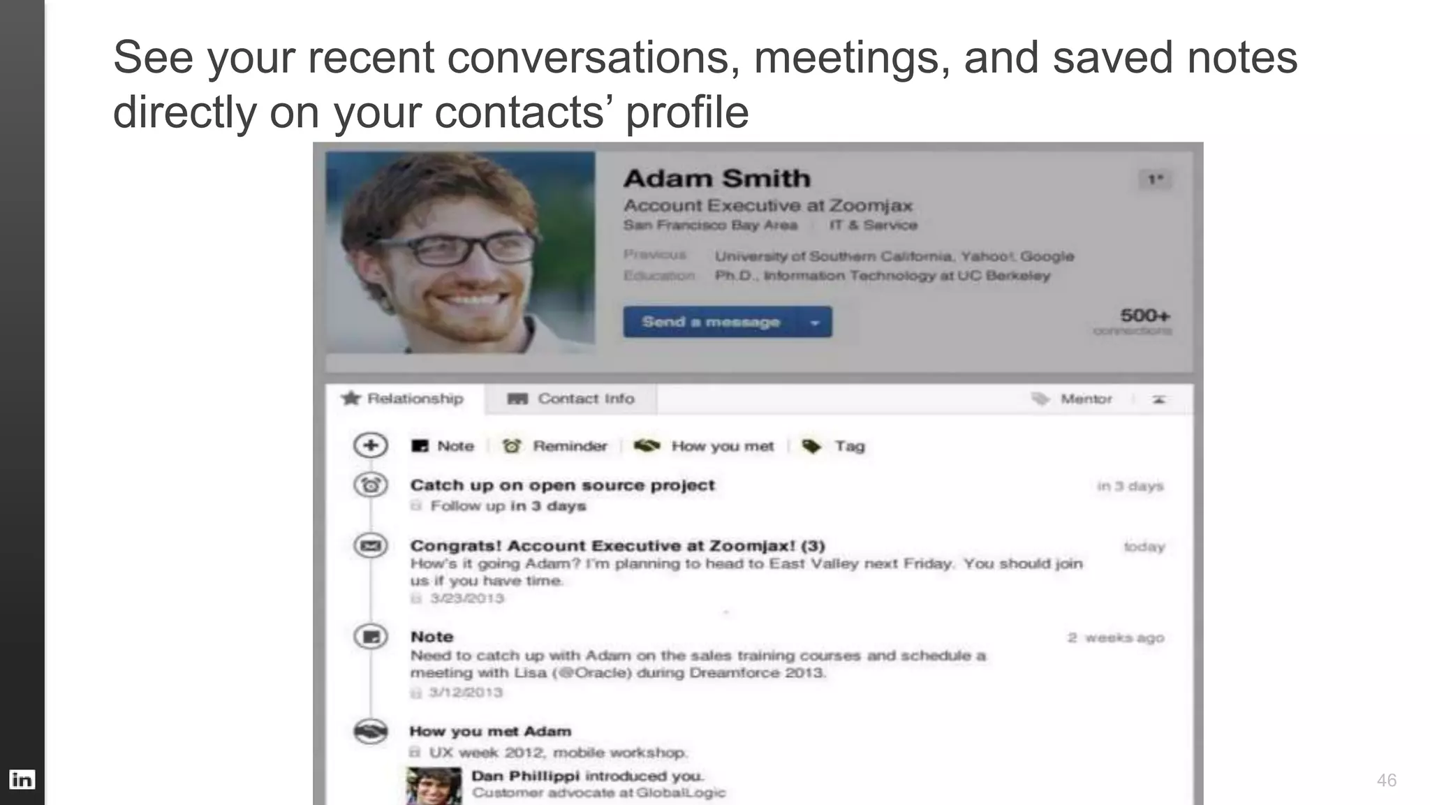 See your recent conversations, meetings, and saved notes
directly on your contacts’ profile
46
 