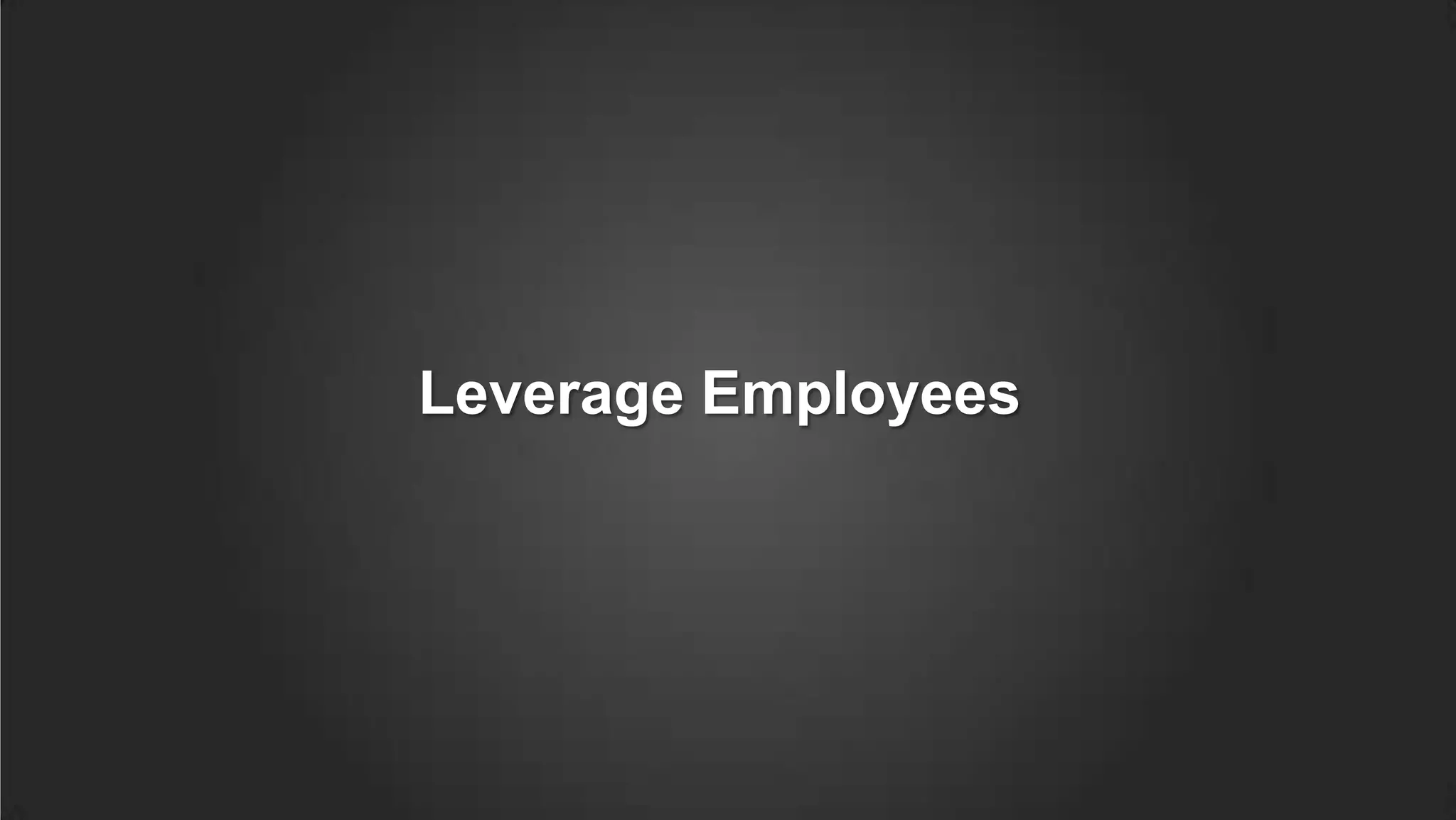 Leverage Employees
 