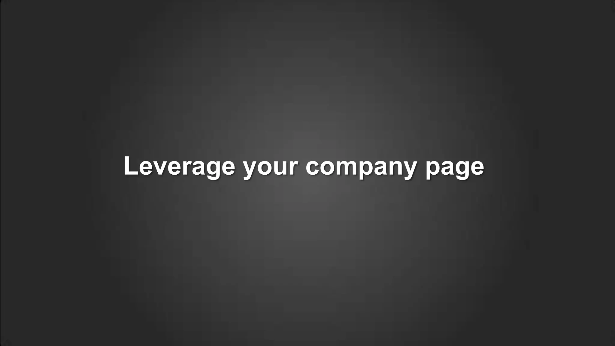 Leverage your company page
 