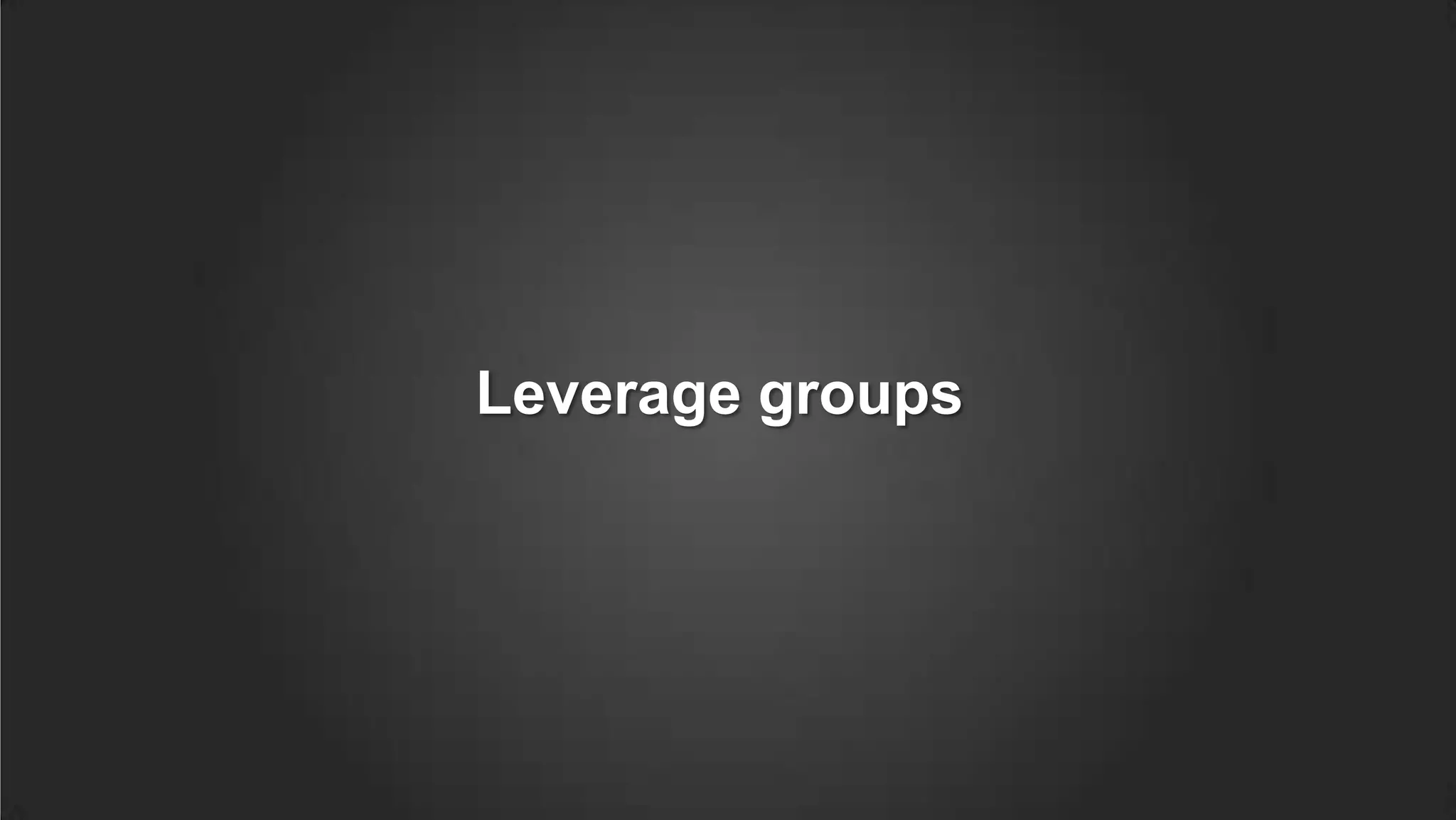 Leverage groups
 