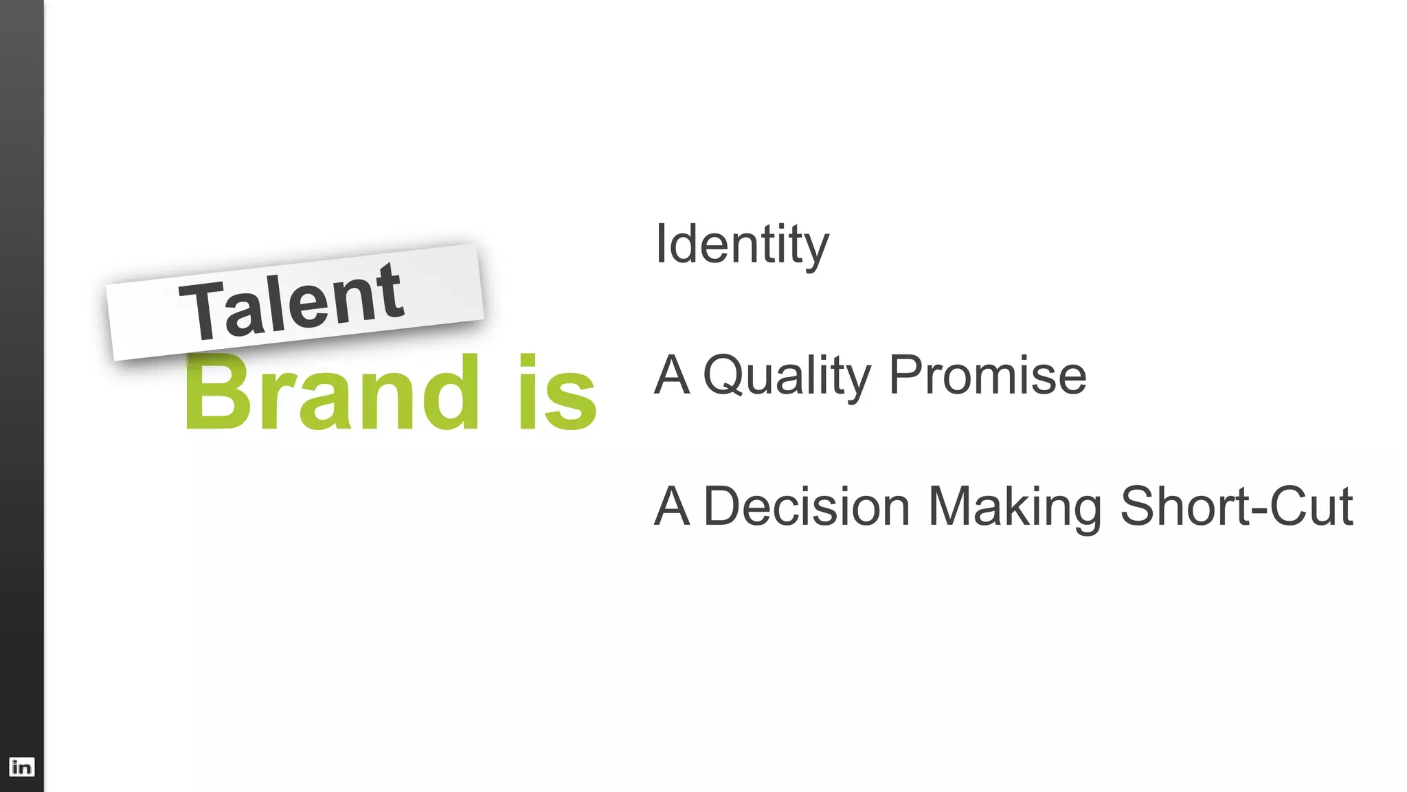 Identity
A Quality Promise
A Decision Making Short-Cut
Brand is
 
