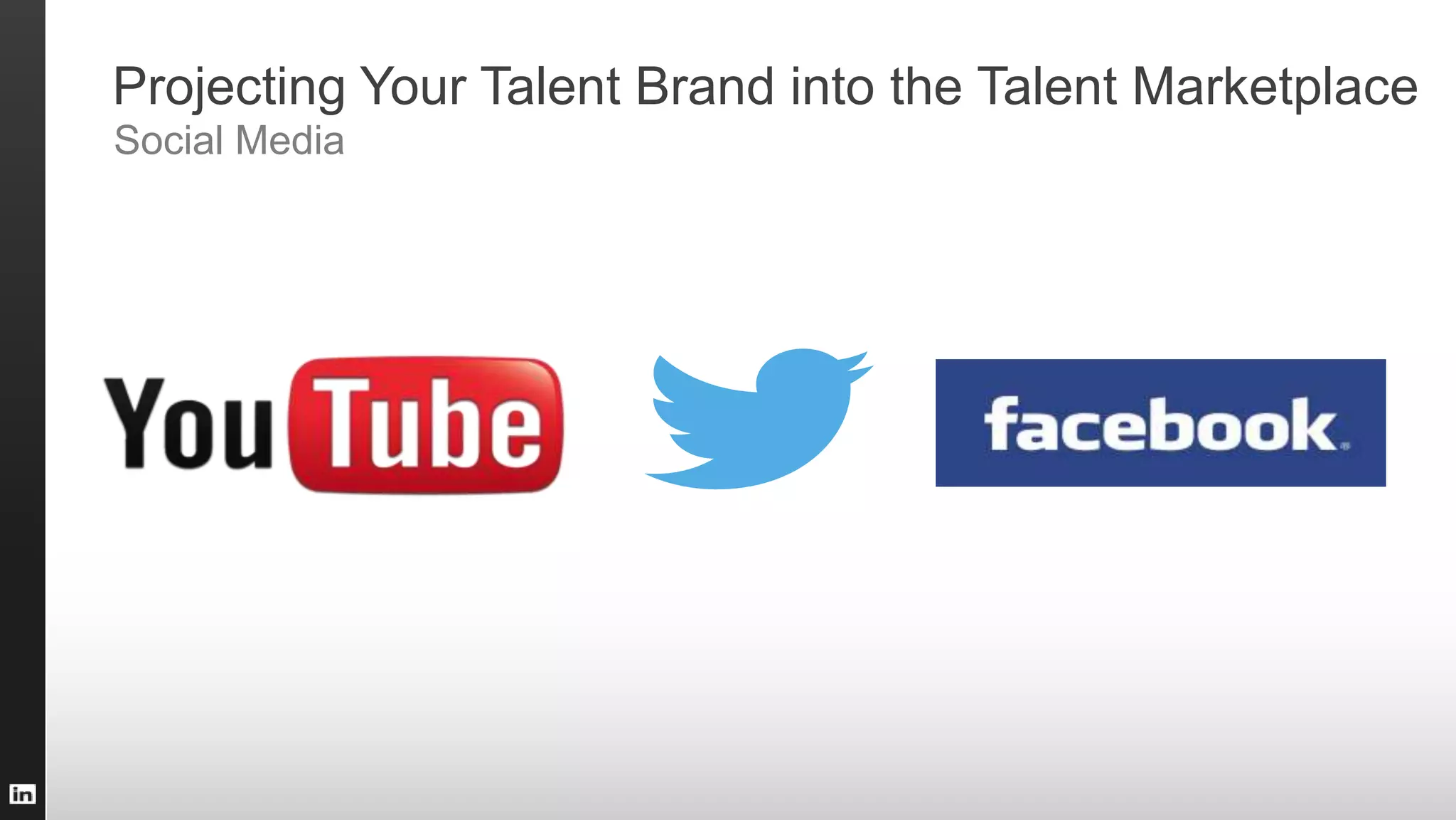 Projecting Your Talent Brand into the Talent Marketplace
Social Media
 