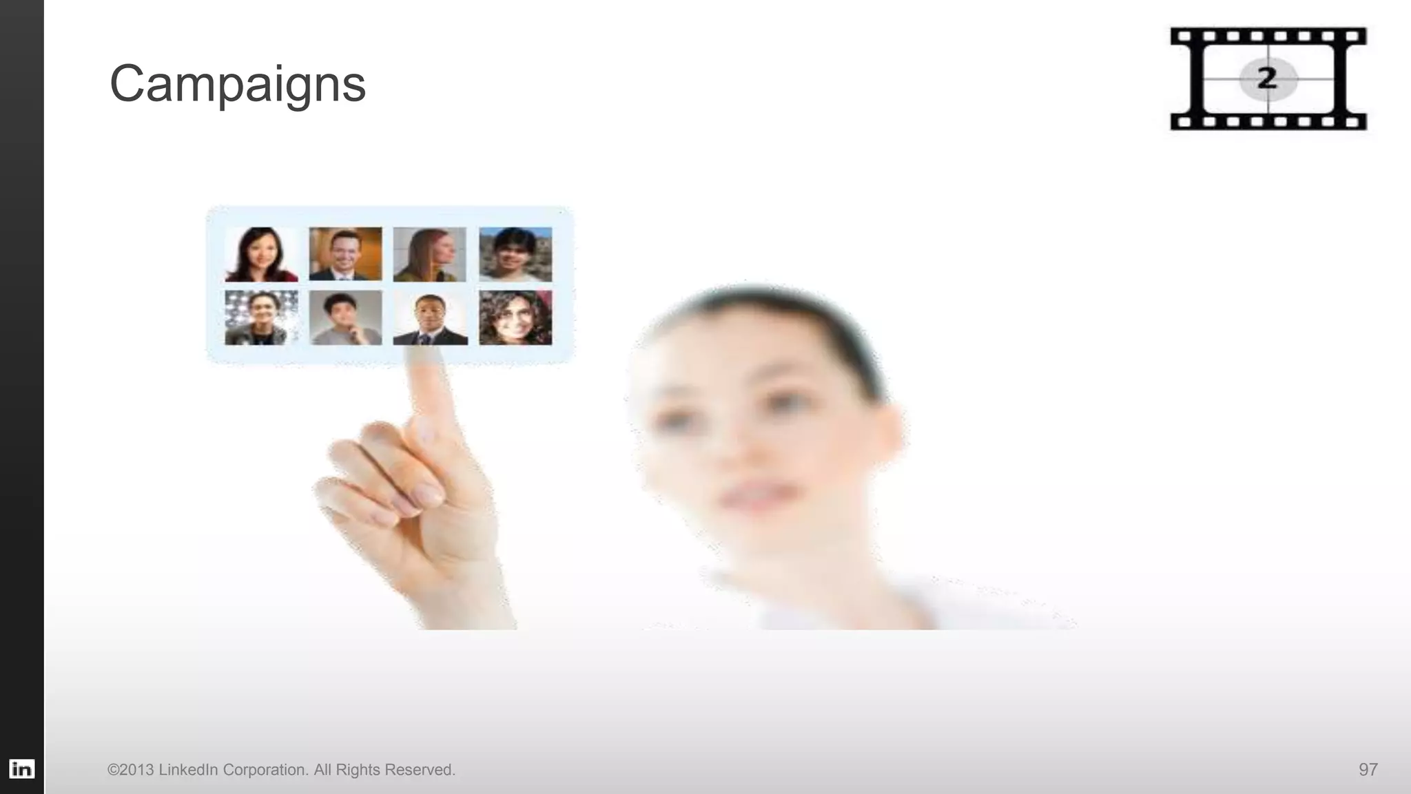 ©2013 LinkedIn Corporation. All Rights Reserved. 97
Campaigns
 