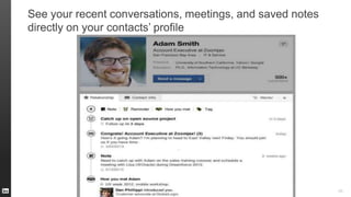 See your recent conversations, meetings, and saved notes
directly on your contacts’ profile
46
 