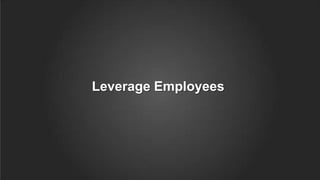 Leverage Employees
 