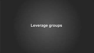 Leverage groups
 