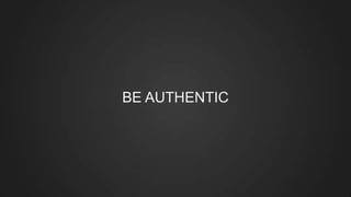 BE AUTHENTIC
 