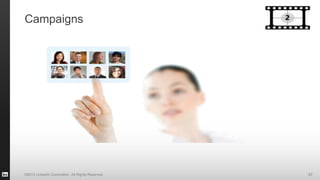 ©2013 LinkedIn Corporation. All Rights Reserved. 97
Campaigns
 
