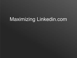 Maximizing Linkedin.com
 