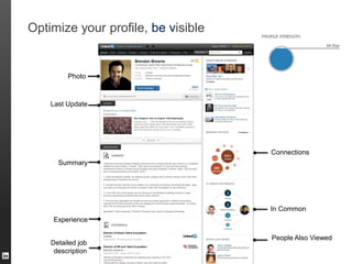 Optimize your profile, be visible
Connections
Photo
Summary
Detailed job
description
Last Update
People Also Viewed
Experience
In Common
 