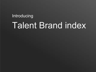 Talent Brand index
Introducing
 