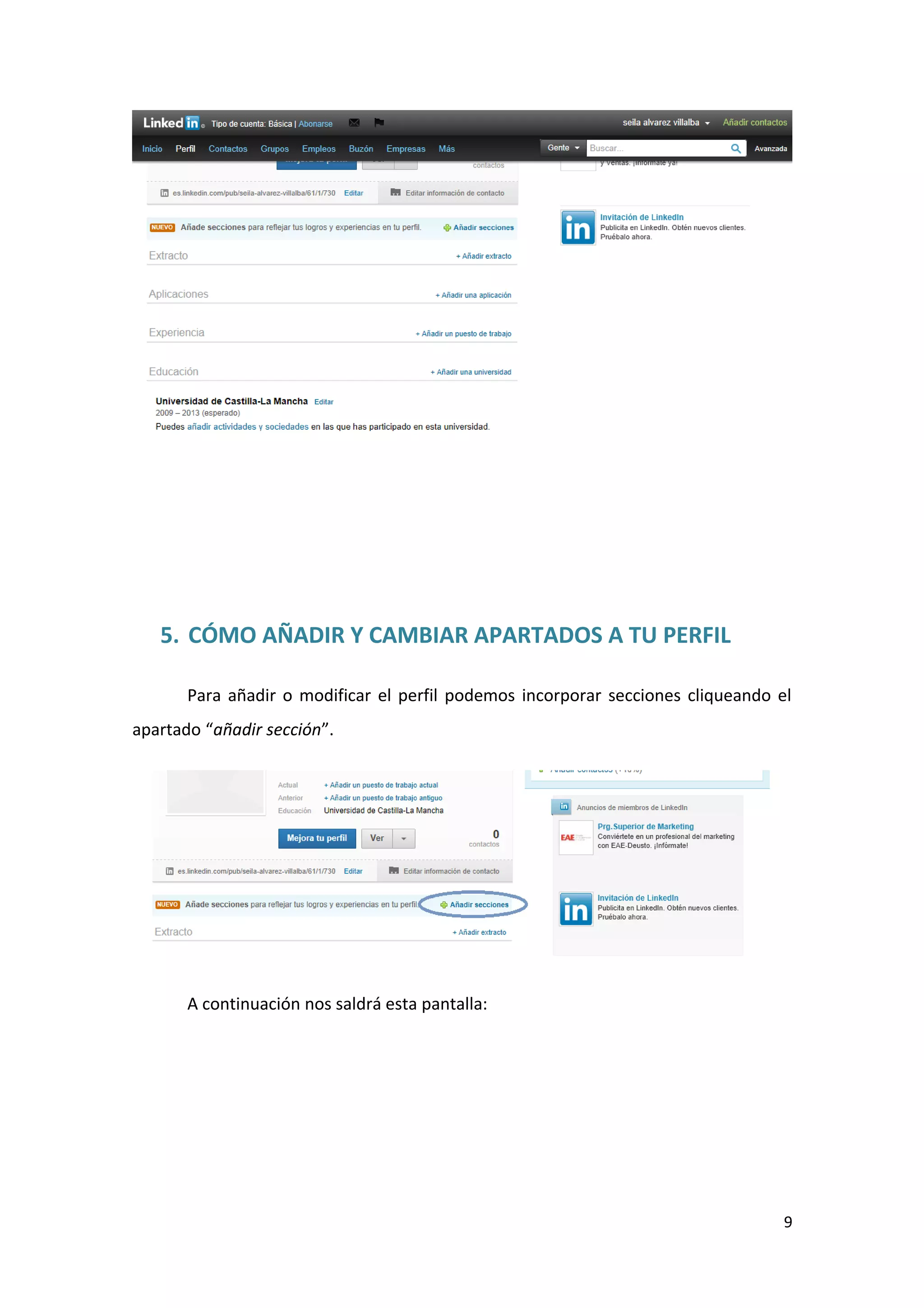 5. CÓMO AÑADIR Y CAMBIAR APARTADOS A TU PERFIL

       Para añadir o modificar el perfil podemos incorporar secciones cliqueando el
apartado “añadir sección”.




       A continuación nos saldrá esta pantalla:




                                                                                  9
 