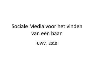 Sociale Media voor het vinden van een baan UWV,  2010 
