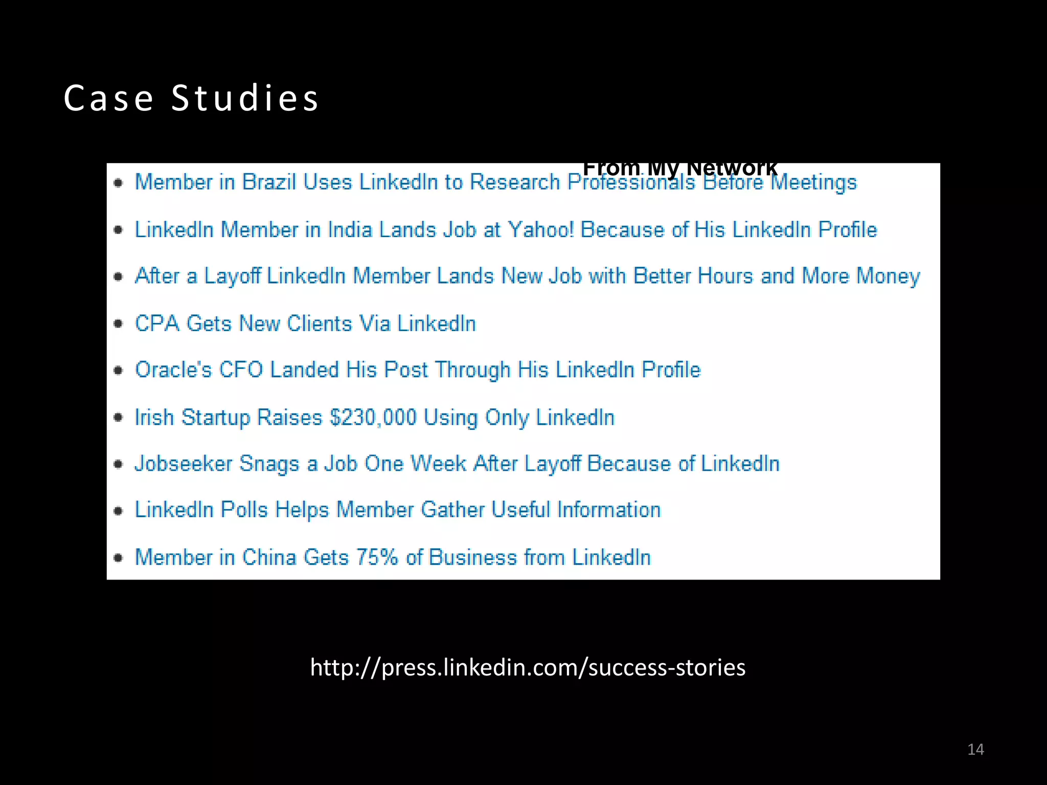 Case Studies
                                    From My Network




           http://press.linkedin.com/success-stories


                                                       14
 