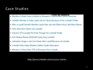 Case Studies
                                    From My Network




           http://press.linkedin.com/success-stories


                                                       14
 