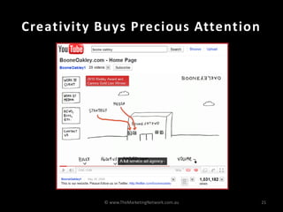 Creativity Buys Precious Attention




           © www.TheMarketingNetwork.com.au   21
 