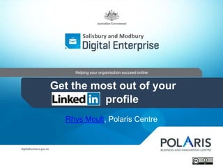 Rhys Moult, Polaris Centre
Salisbury and Modbury
Get the most out of your
profile
 