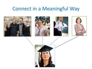 Connect in a Meaningful Way
 