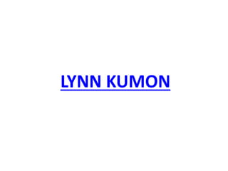 LYNN KUMON
 
