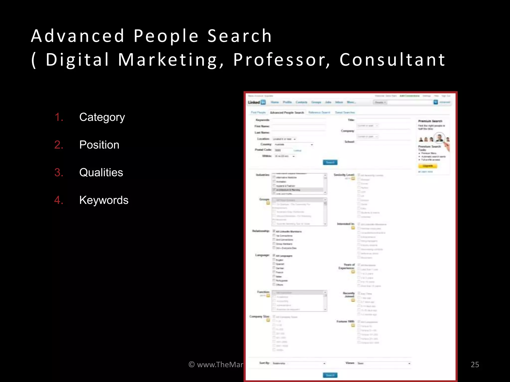 Advanced People Search
( Digital Marketing, Professor, Consultant
© www.TheMarketingNetwork.com.au 25
Examples
1. Category
2. Position
3. Qualities
4. Keywords
 