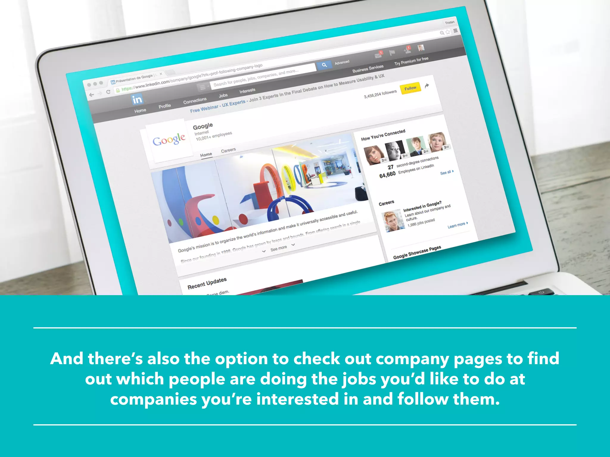 And there’s also the option to check out company pages to find
out which people are doing the jobs you’d like to do at
companies you’re interested in and follow them.
 