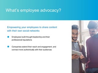 4
What’s employee advocacy?
Empowering your employees to share content
with their own social networks
Employees build thou...
