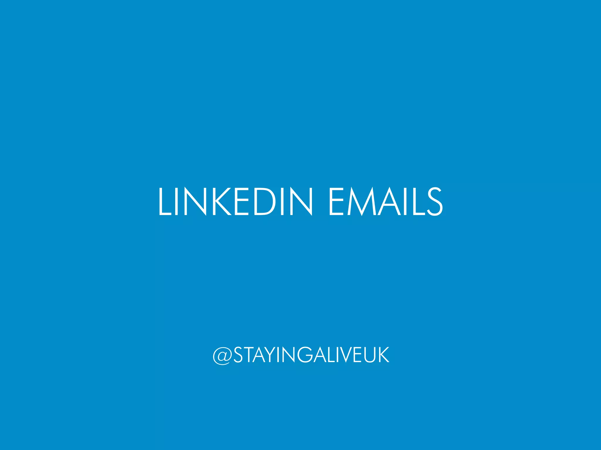 LINKEDIN EMAILS
@STAYINGALIVEUK