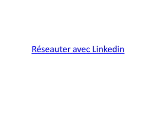 Réseauter avec Linkedin
 