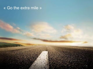 « Go the extra mile »
89
 
