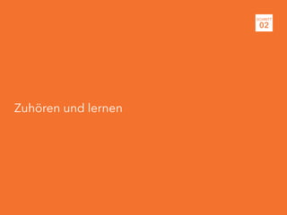Zuhören und lernen
SCHRITT
02
 