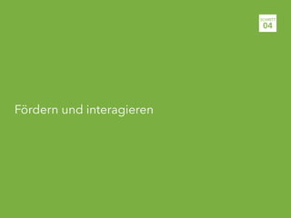 Fördern und interagieren
SCHRITT
04
 