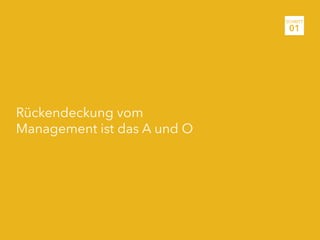 Rückendeckung vom
Management ist das A und O
SCHRITT
01
 