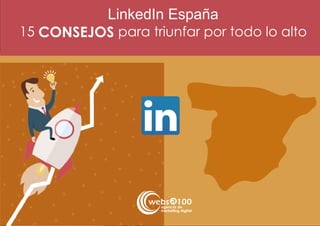 LinkedIn España
15 CONSEJOS para triunfar por todo lo alto
agencia de
marketing digital
 