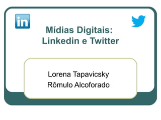 Mídias Digitais:
Linkedin e Twitter


 Lorena Tapavicsky
 Rômulo Alcoforado
 