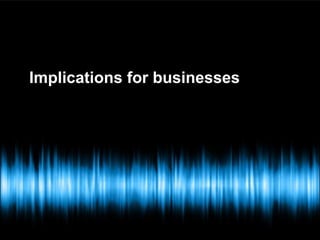 Implications for businesses
 