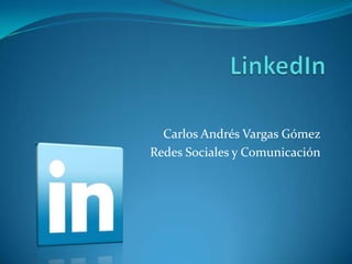 LinkedIn Carlos Andrés Vargas Gómez Redes Sociales y Comunicación 