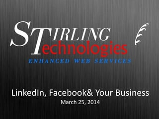 LinkedIn, Facebook& Your Business
March 25, 2014
 