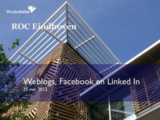 ROC Eindhoven




  Weblogs, Facebook en Linked In
  25 mei 2012
 
