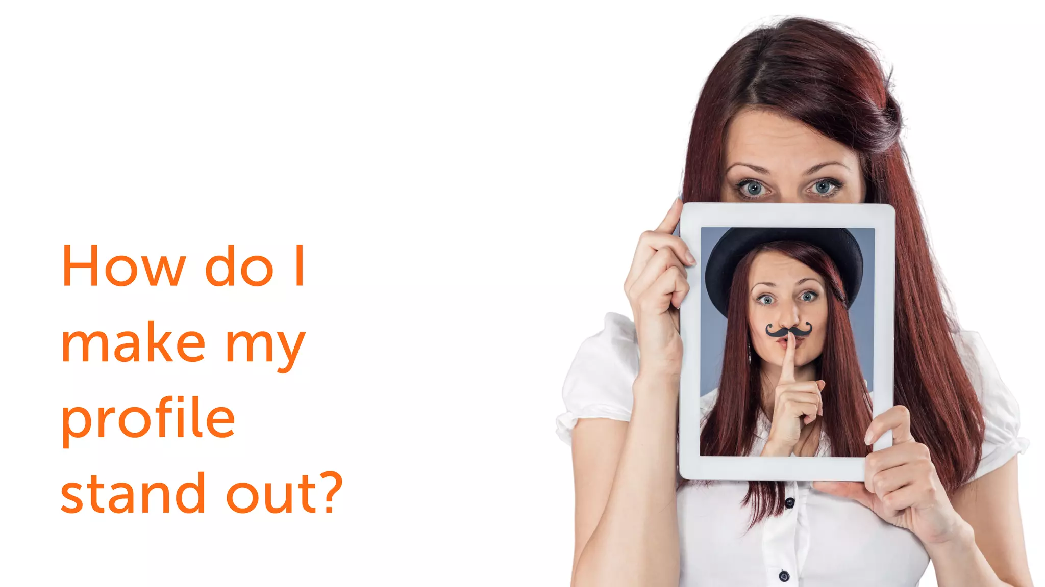 How do I
make my
profile
stand out?
 