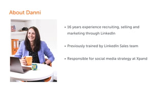 16 years experience recruiting, selling and
marketing through LinkedIn
Previously trained by LinkedIn Sales team
Responsib...