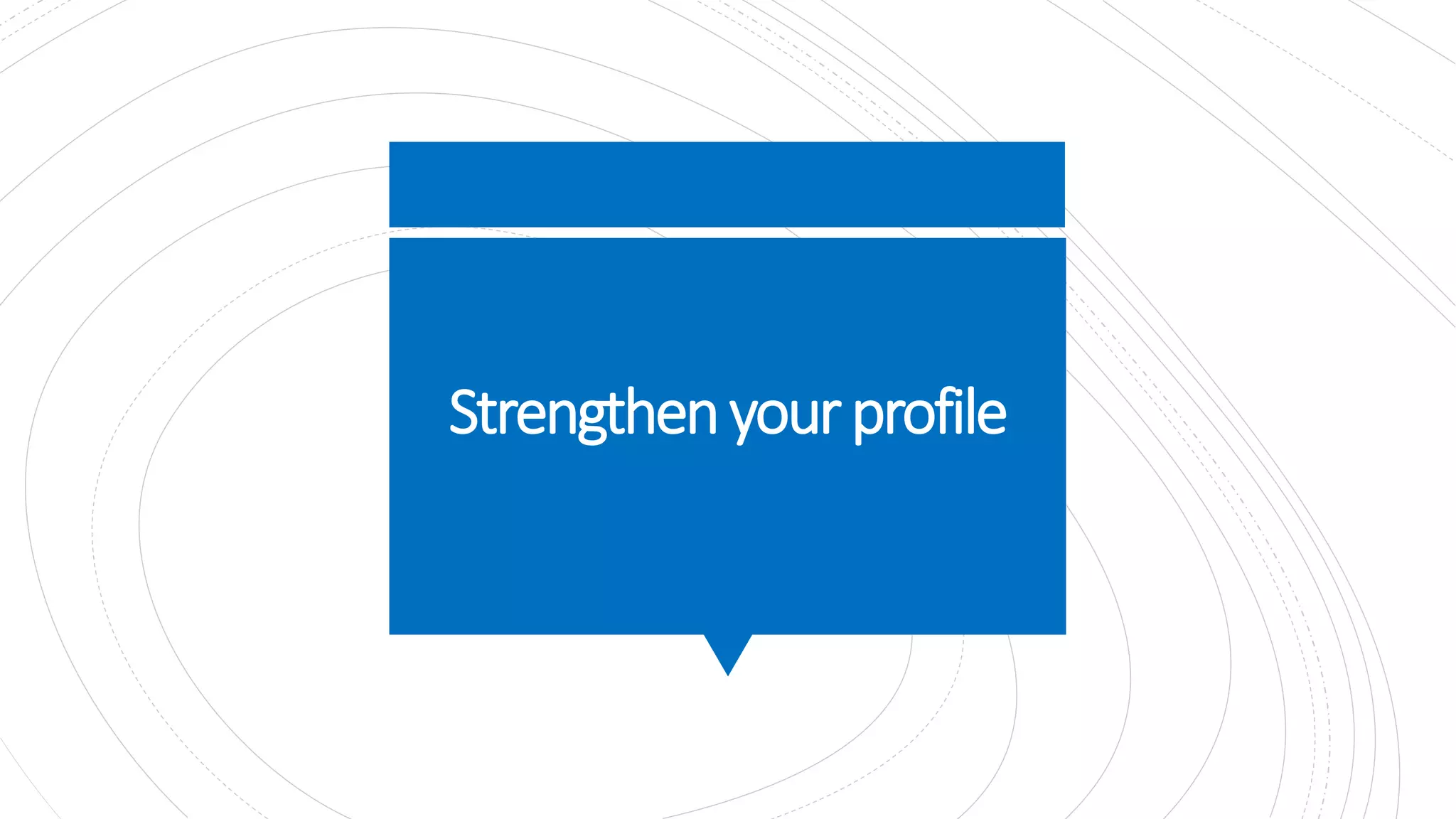 Strengthenyourprofile
 