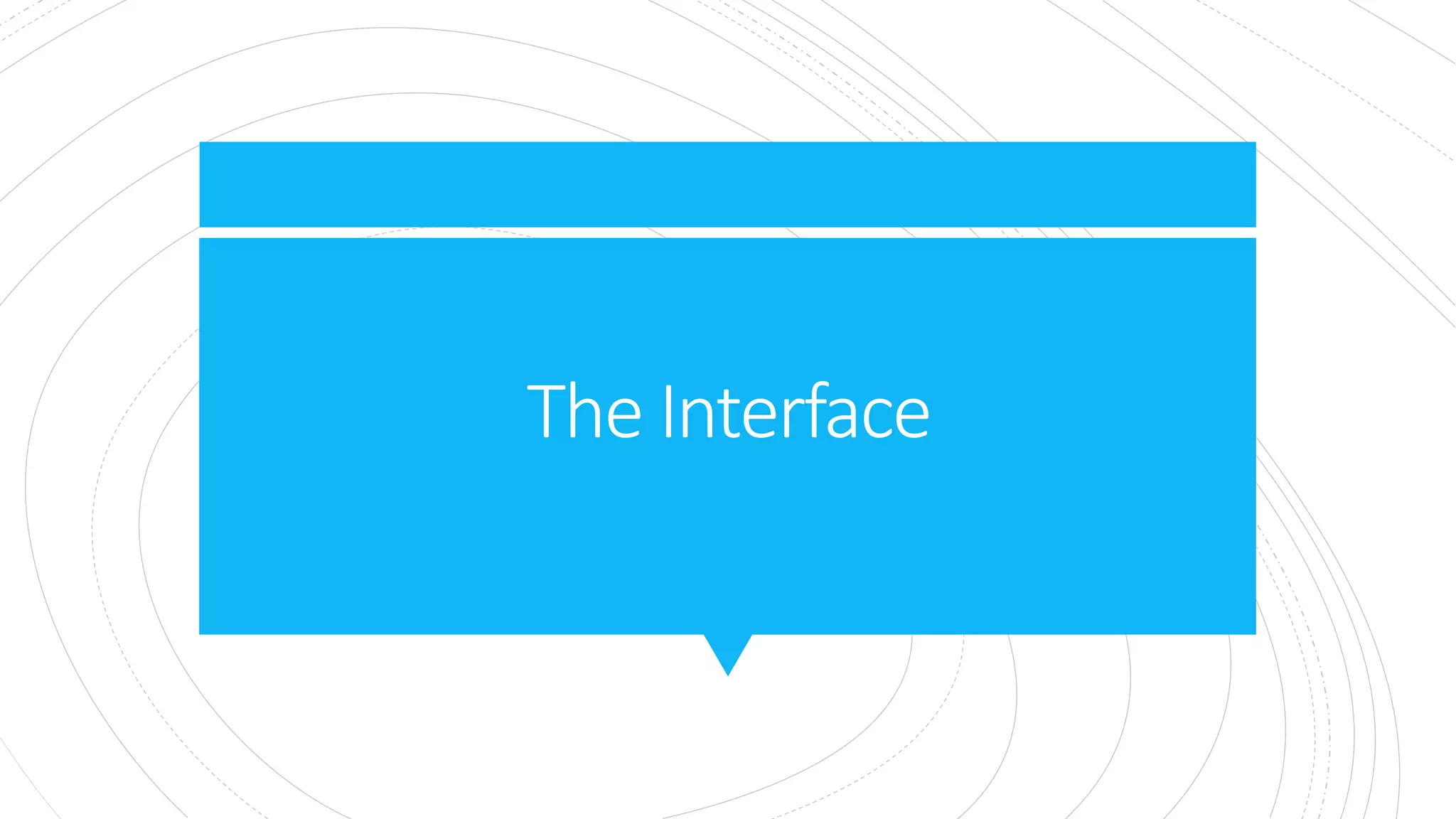 The Interface
 