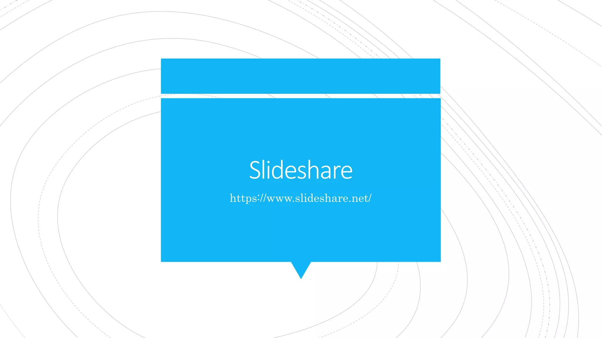 Slideshare
https://www.slideshare.net/
 