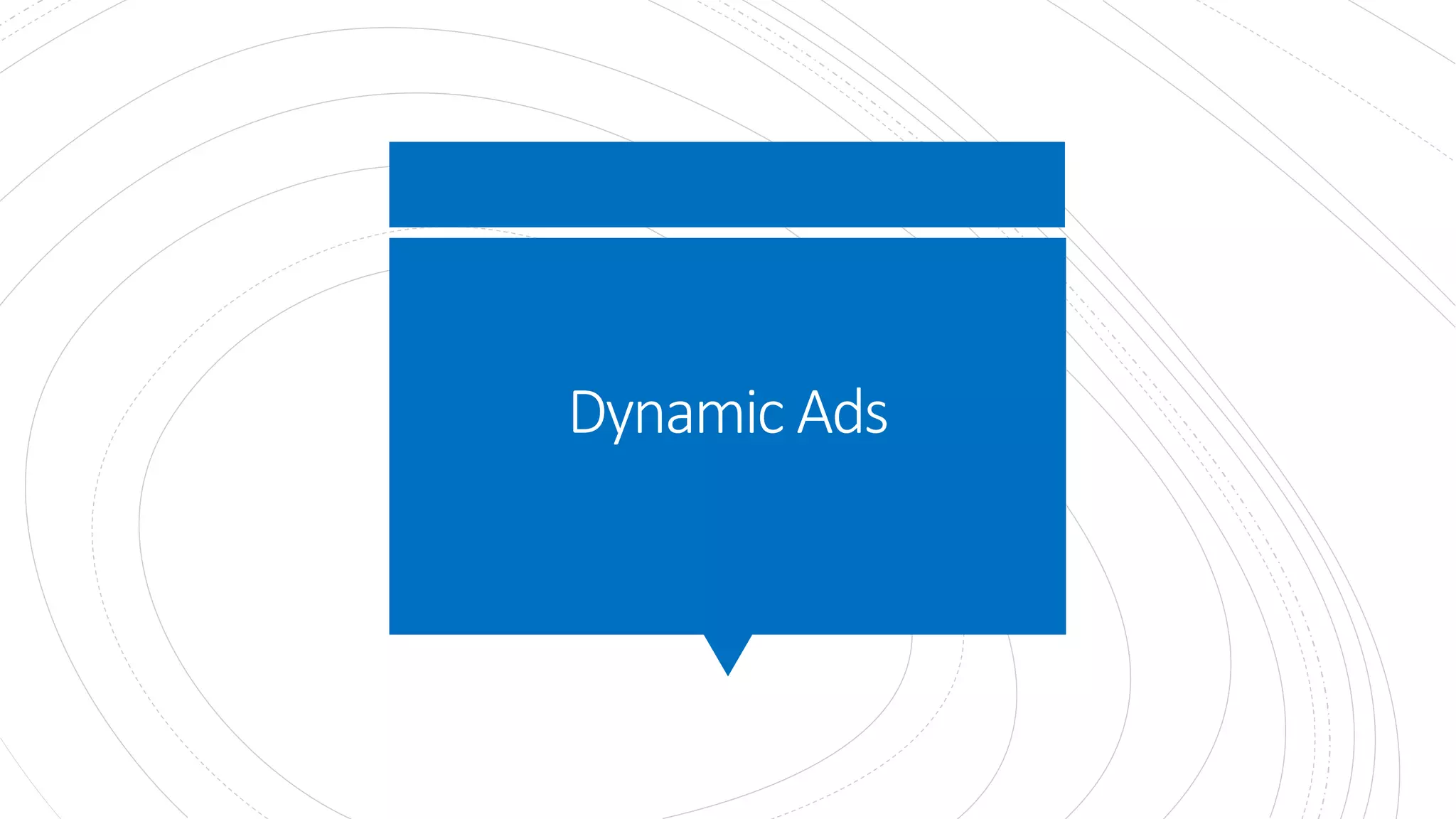 Dynamic Ads
 