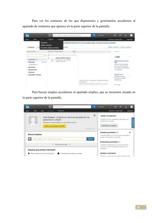 Para ver los contactos de los que disponemos y gestionarlos accedemos al
apartado de contactos que aparece en la parte superior de la pantalla:

Para buscar empleo accedemos al apartado empleo, que se encuentra situado en
la parte superior de la pantalla.

10

 