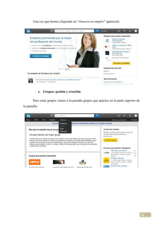 Una vez que hemos cliqueado en “Anuncia un empleo” aparecerá:

e. Grupos: gestión y creación.
Para crear grupos vamos a la pestaña grupos que aparece en la parte superior de
la pantalla:

12

 