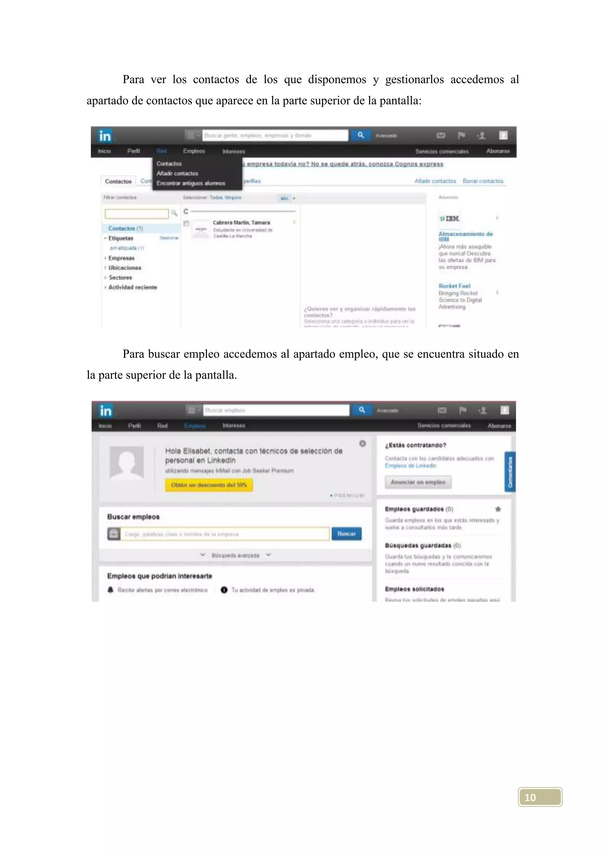 Para ver los contactos de los que disponemos y gestionarlos accedemos al
apartado de contactos que aparece en la parte superior de la pantalla:

Para buscar empleo accedemos al apartado empleo, que se encuentra situado en
la parte superior de la pantalla.

10

 
