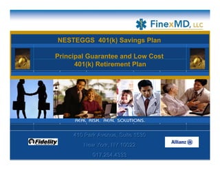 NESTEGGS 401(k) Savings Plan

Principal Guarantee and Low Cost
      401(k) Retirement Plan




     410 Park Avenue, Suite 1530
     410 Park Avenue, Suite 1530
        New York, NY 10022
        New York, NY 10022
            917.254.4333
            917.254.4333
 